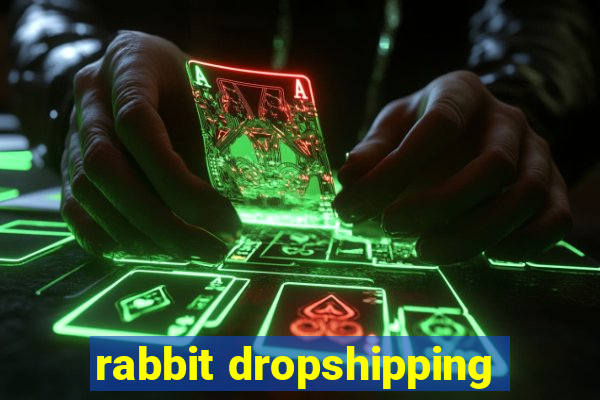 rabbit dropshipping